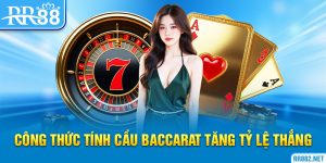 Công Thức Tính Cầu Baccarat Tăng Tỷ Lệ Thắng