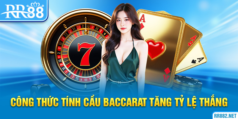Công Thức Tính Cầu Baccarat Tăng Tỷ Lệ Thắng