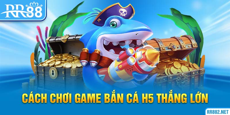 Hướng dẫn cách chơi game bắn cá h5 tại rr88 vô cùng dễ