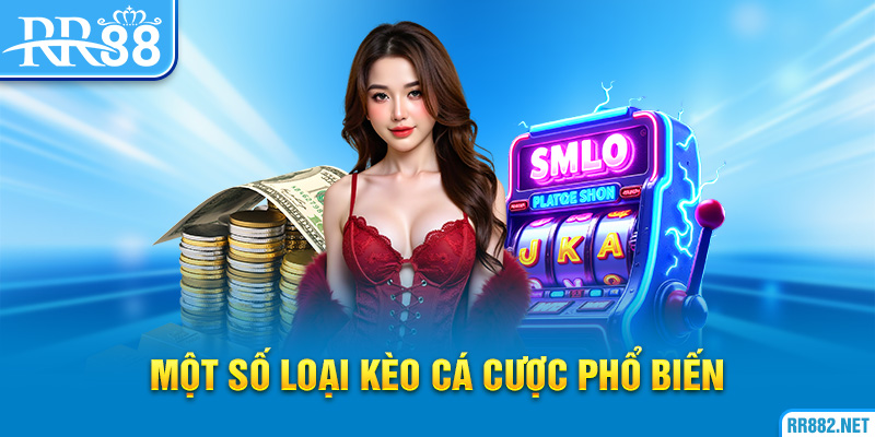 Một số loại kèo cá cược phổ biến