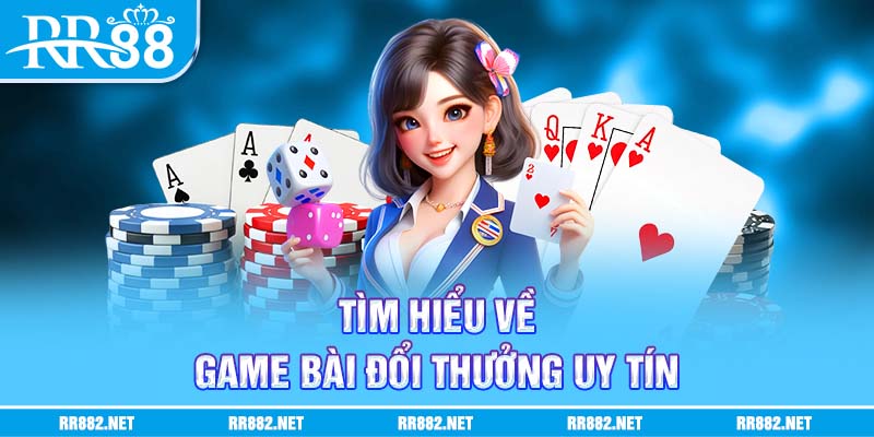 Tìm hiểu game bài đổi thưởng là gì
