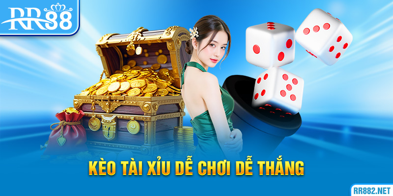Kèo Tài Xỉu dễ chơi dễ thắng
