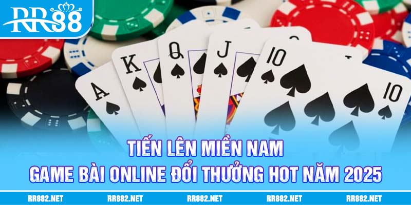 Tiến lên miền Nam là một trong những sản phẩm nổi bật tại game bài online đổi thưởng RR88