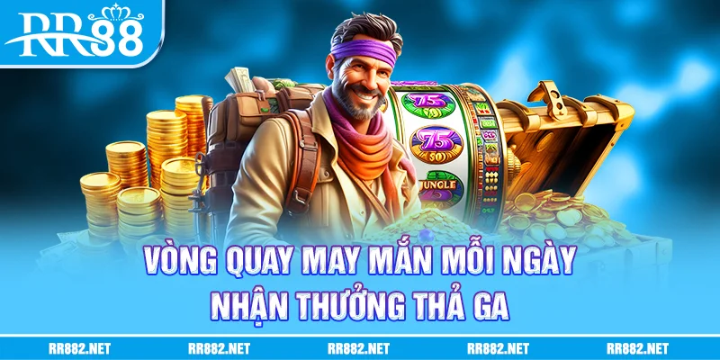 Vòng quay may mắn mỗi ngày nhận thưởng thả ga