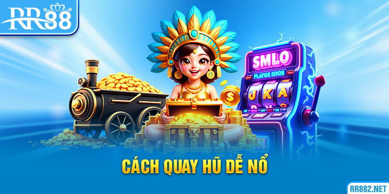 Cách quay hũ dễ nổ