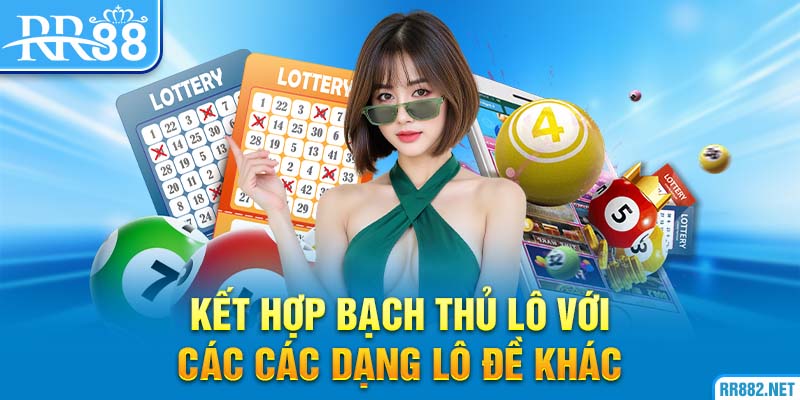 Chơi bạch thủ lô hiệu quả khi áp dụng với các dạng vô đề khác