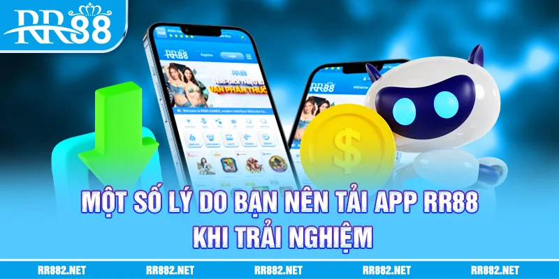 Một số lý do bạn nên tải app rr88 khi trải nghiệm