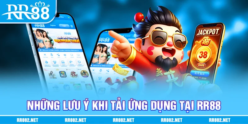 Một số lưu ý cho anh em khi tải ứng dụng tại RR88