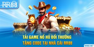 Tải Game Nổ Hũ Đổi Thưởng Tặng Code Tại Nhà Cái RR88