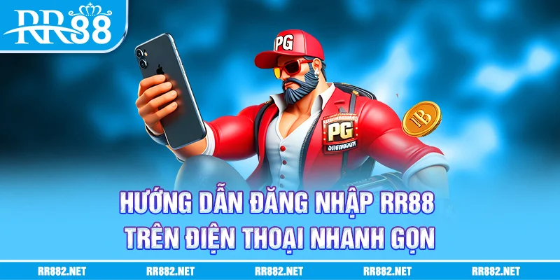 Hướng dẫn đăng nhập RR88 trên điện thoại nhanh gọn