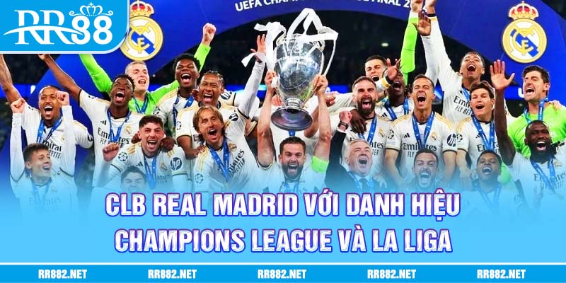 Câu lạc bộ Real Madrid với những thành tựu và danh hiệu cao quý