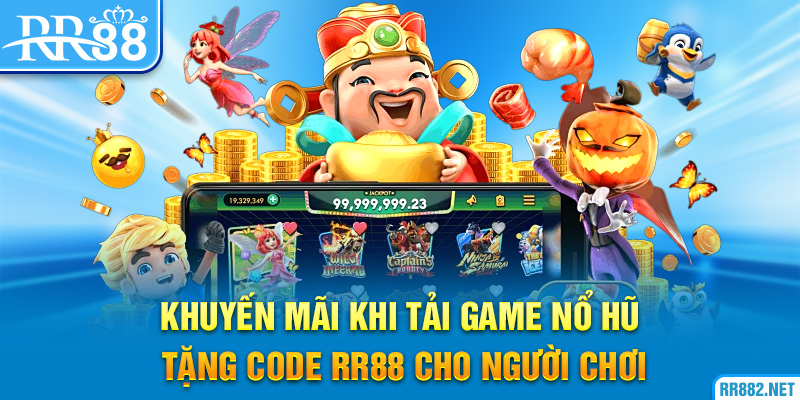 Khuyến mãi khi tải game nổ hũ tặng code RR88 cho người chơi