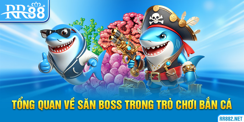 Giới thiệu về trò chơi bắn cá và cách săn boss
