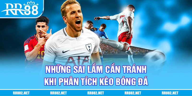 Những sai lầm khi phân tích kèo bóng đá bạn nên biết và cần tránh
