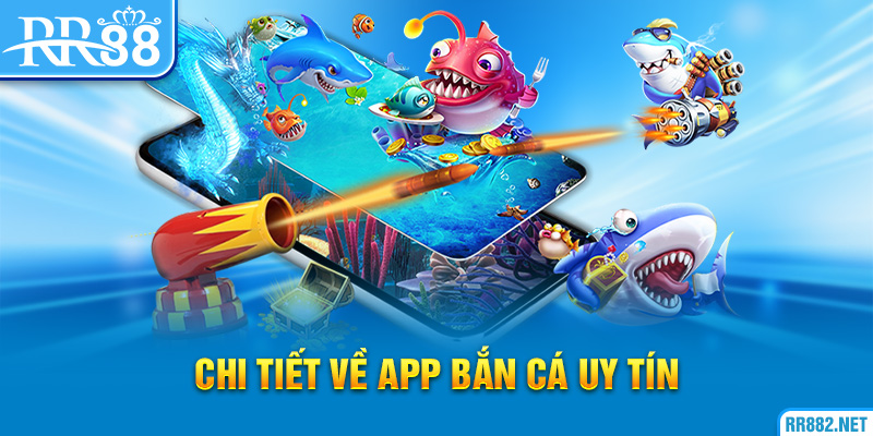 Giới thiệu chi tiết về app bắn cá uy tín