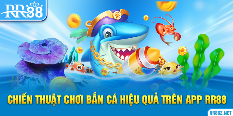 Một số mẹo chơi bắn cá hiệu quả trên app RR88