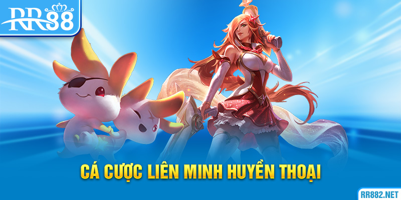 Cá Cược Liên Minh Huyền Thoại