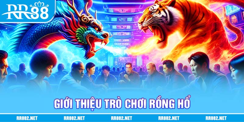 Giới thiệu tổng quan về trò chơi rồng hổ trực tuyến
