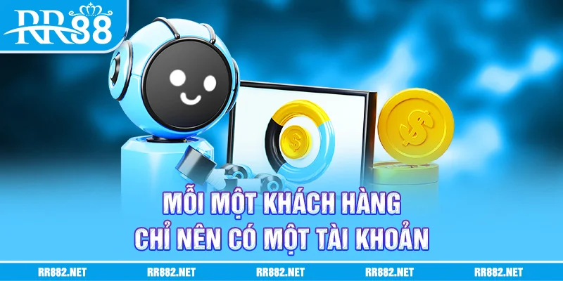Mỗi một khách hàng chỉ nên có một tài khoản
