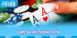 Game bài đổi thưởng uy tín