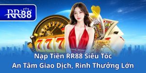 Cách Nạp Tiền RR88 An Toàn Và Nhanh Gọn Trên Mọi Thiết Bị